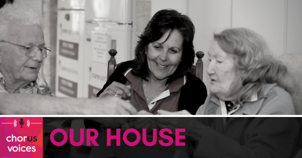 Chorus Voices Podcast: Our House