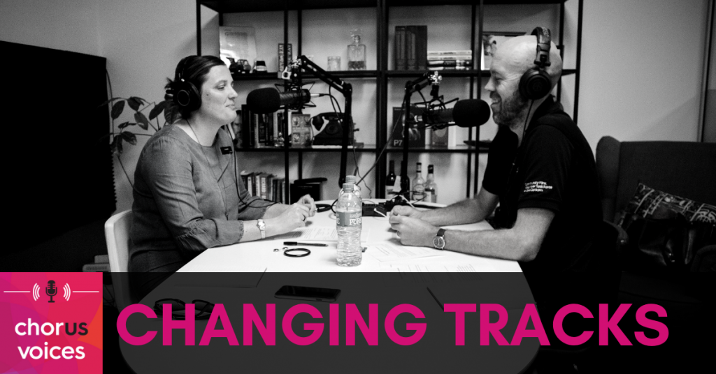Chorus Voices Ep 27: Changing Tracks