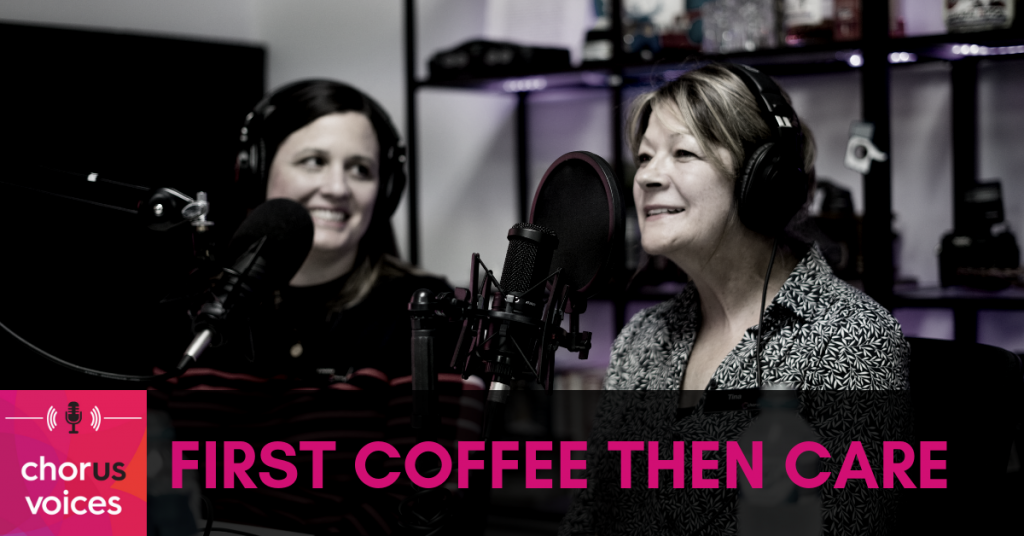 Chorus Voices Ep 32: First coffee then care